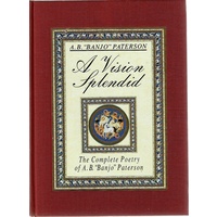 A Vision Splendid. The Complete Poetry Of A. B. Paterson