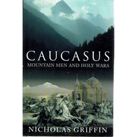 Caucasus. Mountain Men And Holy Wars