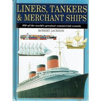 Liners, Tankers & Merchant Ships. 300 Of The World's Greatest Commercial Vessels