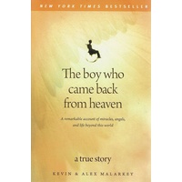 The Boy Who Came Back from Heaven. A Remarkable Account of Miracles, Angels, and Life beyond This World