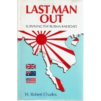 Last Man Out. Surviving The Burma Railroad