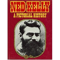 Ned Kelly. A Pictorial History