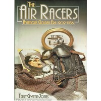 The Air Racers. Aviation's Golden Era 1909-1936