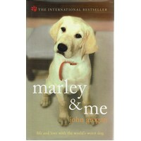 Marley And Me. Life And Love With The World's Worst Dog