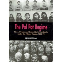 The Pol Pot Regime. Race, Power, And Genocide In Cambodia Under The Khmer Rouge, 1975-79