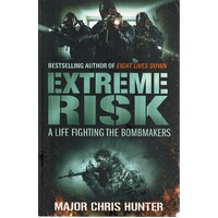 Extreme Risk. A Life Fighting The Bombmakers