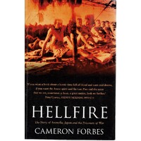 Hellfire. The Story Of Australia, Japan And The Prisoners Of War