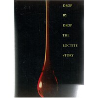 Drop By Drop. The Loctite Story 1953 - 1980