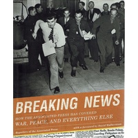 Breaking News. How The Associated Press Has Covered War, Peace, And Everything Else
