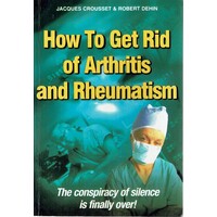 How To Get Rid Of Arthritis And Rheumatism. The Conspiracy Of Silence Is Finally Over.