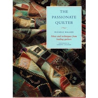 The Passionate Quilter. Ideas And Techniques from Leading Quilters.