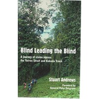 Blind Leading The Blind. A Journey Of Vision Across The Torres Strait And Kokoda Track