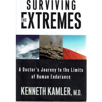 Surviving the Extremes. A Doctor's Journey to the Limits of Human Endurance