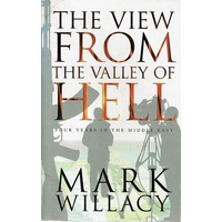 The View From The Valley Of Hell. Four Years In The Middle East