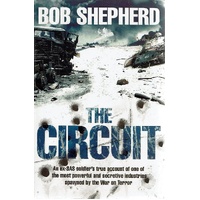 The Circuit. An Ex-SAS Soldier's True Account of One of the Most Powerful and Secretive Industries Spawned by the War on Terror