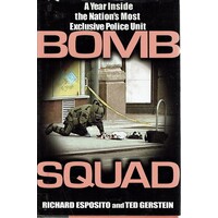 Bomb Squad. A Year Inside The Nation's Most Exclusive Police Unit