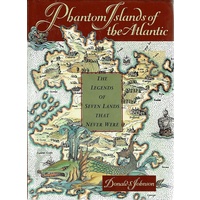 Phantom Islands Of The Atlantic. The Legends Of Seven Lands That Never Were