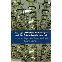 Emerging Wireless Technologies And The Future Mobile Internet