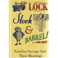 Lock Stock And Barrel. Familiar Sayings And Their Meanings