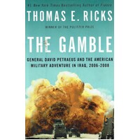 The Gamble. General David Petraeus and the American Military Adventure in Iraq, 2006-2008