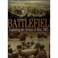 Battlefields Exploring The Arenas Of War, 1805-1945