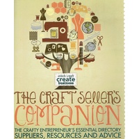 The Craft Seller's Companion. The Crafty Entrepreneur's Essential Directory Suppliers, Resources And Advice