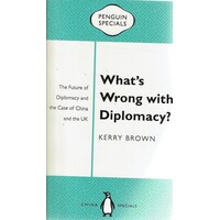 What's Wrong With Diplomacy. The Future Of Diplomacy And The Case Of China And The UK