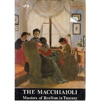 The Macchiaioli. Masters Of Realism In Tuscany