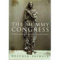 The Mummy Congress. Science, Obsession & The Everlasting Dead