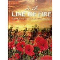 In The Line Of Fire. Gunnedah And District's Role In The Great War