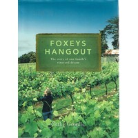 Foxeys Hangout. The Story Of One Family's Vineyard Dream