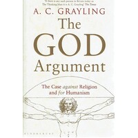The God Argument. The Case Against Religion And For Humanism