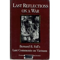 Last Reflections On A War. Bernard B Fall's Last Comments On Vietnam