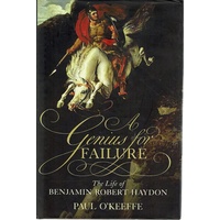 A Genius For Failure. The Life Of Benjamin Robert Haydon
