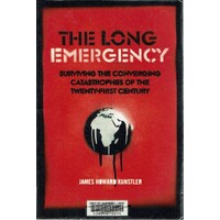 The Long Emergency. Surviving the Converging Catastrophes of the Twenty First Century