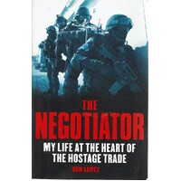 The Negotiator. My Life At The Heart Of The Hostage Trade