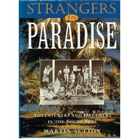 Strangers In Paradise. Adventurers And Dreamers In The South Seas