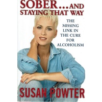 Sober And Staying That Way. The Missing Link In The Cure For Alcoholism