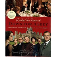Behind The Scenes At Downtown Abbey. The Official Companion To All Four Series