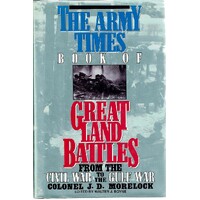 The Army Times Book Of Great Land Battles From The Civil War To The Gulf War