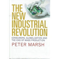 The New Industrial Revolution. Consumers, Globalization And The End Of Mass Production