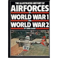 The Illustrated History Of The Air Forces Of World War I And World War II