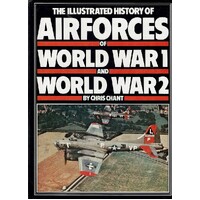 The Illustrated History Of The Air Forces Of World War I And World War II