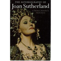 The Autobiography Of Joan Sutherland. A Prima Donna's Progress
