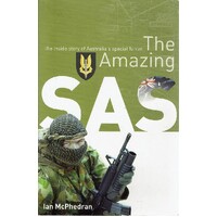 The Amazing SAS. The Inside Story Of Australia's Special Forces
