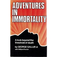 Adventures In Immortality. A Look Beyond The Threshold Of Death