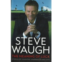 The Meaning Of Luck. Stories Of Learning, Leadership And Love