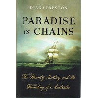 Paradise In Chains. The Bounty Mutiny And The Founding Of Australia