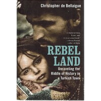 Rebel Land. Unraveling the Riddle of History in a Turkish Town