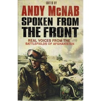 Spoken From The Front. Real Voices From The Battlefields Of Afghanistan